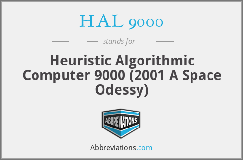 HAL 9000 - Heuristic Algorithmic Computer 9000 (2001 A Space Odessy)